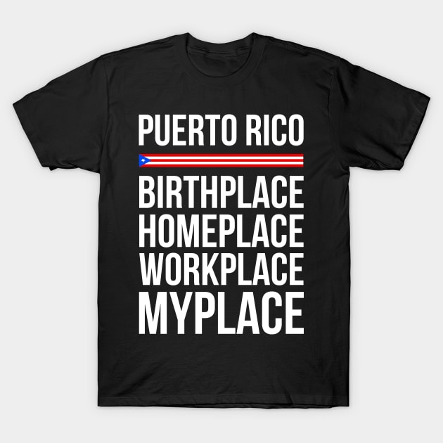 Puerto Rico Place - Birthplace Workplace Homeplace T-Shirt by sheepmerch